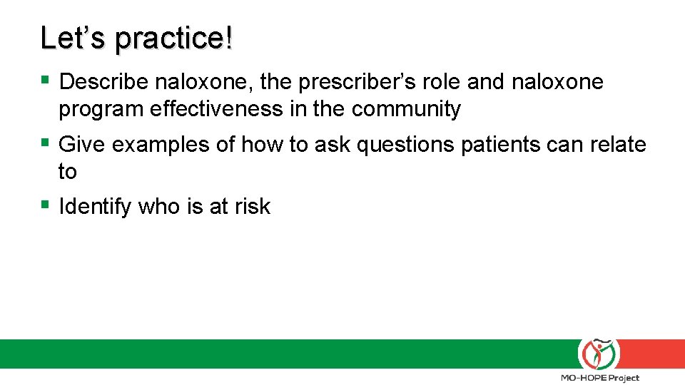 Let’s practice! § Describe naloxone, the prescriber’s role and naloxone program effectiveness in the