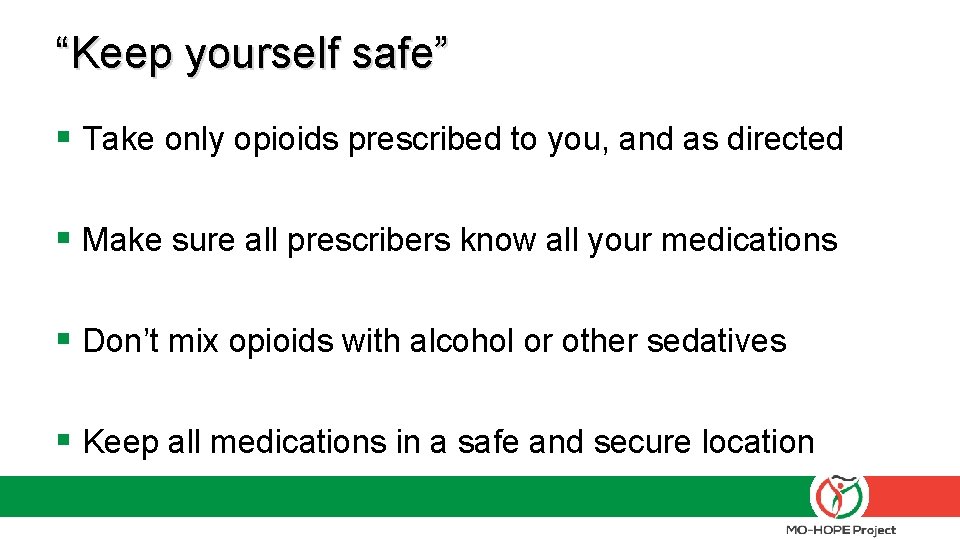 “Keep yourself safe” § Take only opioids prescribed to you, and as directed §