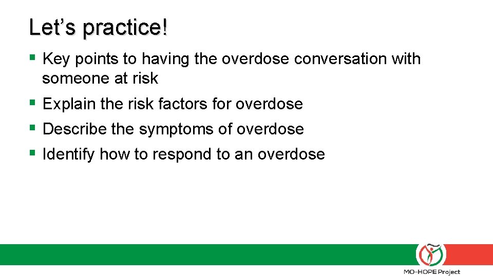 Let’s practice! § Key points to having the overdose conversation with someone at risk