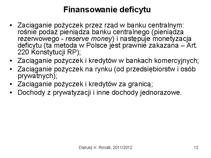 Finansowanie deficytu • Zaciąganie pożyczek przez rząd w banku centralnym: rośnie podaż pieniądza banku