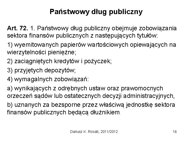 Państwowy dług publiczny Art. 72. 1. Państwowy dług publiczny obejmuje zobowiązania sektora finansów publicznych