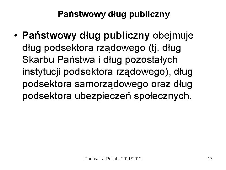 Państwowy dług publiczny • Państwowy dług publiczny obejmuje dług podsektora rządowego (tj. dług Skarbu