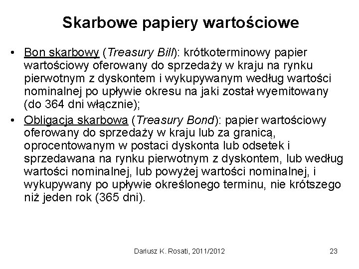 Skarbowe papiery wartościowe • Bon skarbowy (Treasury Bill): krótkoterminowy papier wartościowy oferowany do sprzedaży