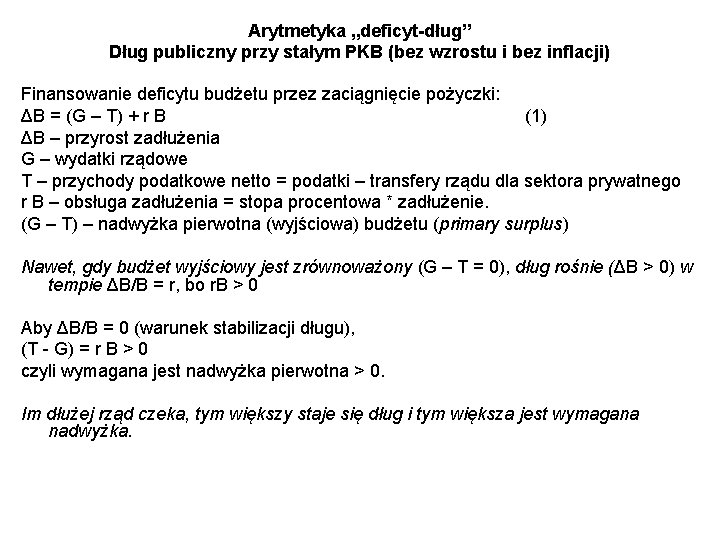 Arytmetyka „deficyt-dług” Dług publiczny przy stałym PKB (bez wzrostu i bez inflacji) Finansowanie deficytu