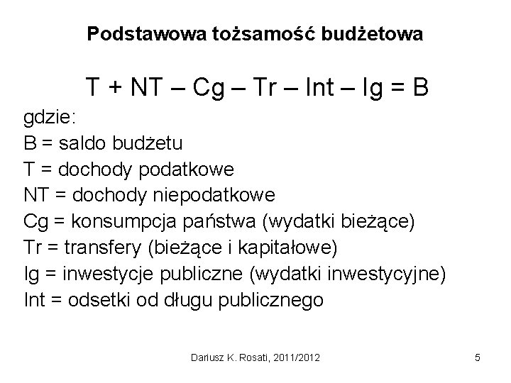 Podstawowa tożsamość budżetowa T + NT – Cg – Tr – Int – Ig