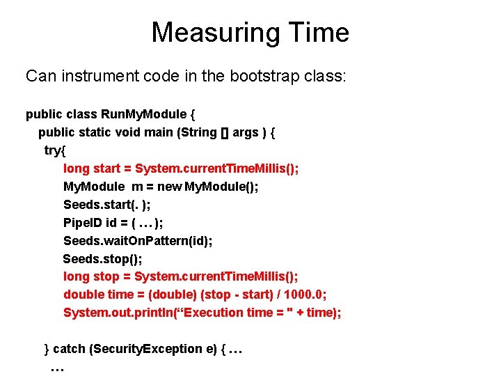 Measuring Time Can instrument code in the bootstrap class: public class Run. My. Module