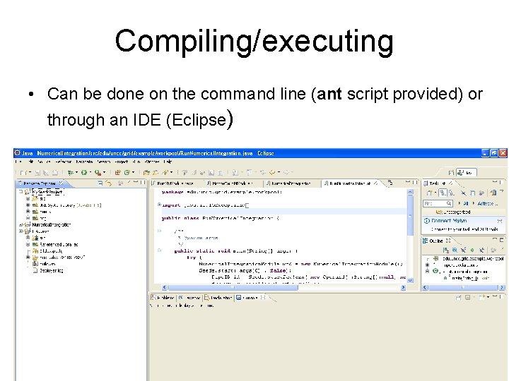 Compiling/executing • Can be done on the command line (ant script provided) or through