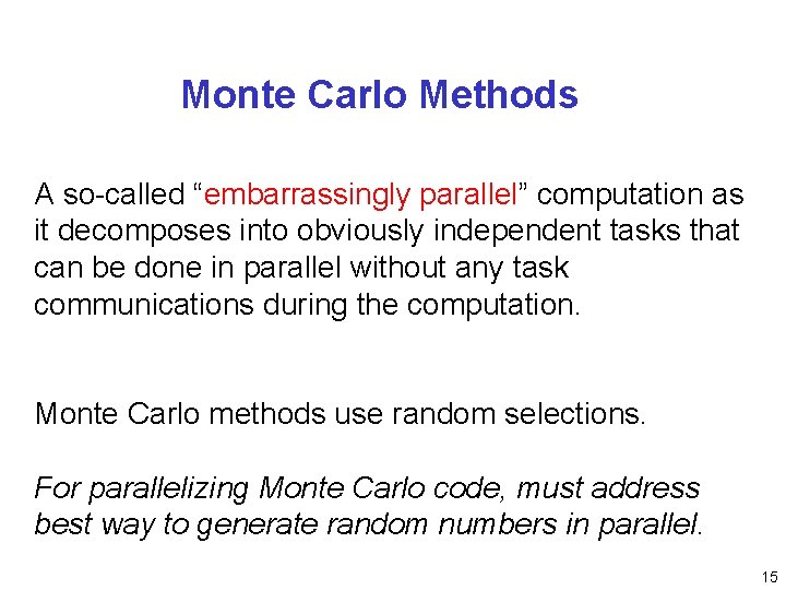Monte Carlo Methods A so-called “embarrassingly parallel” computation as it decomposes into obviously independent