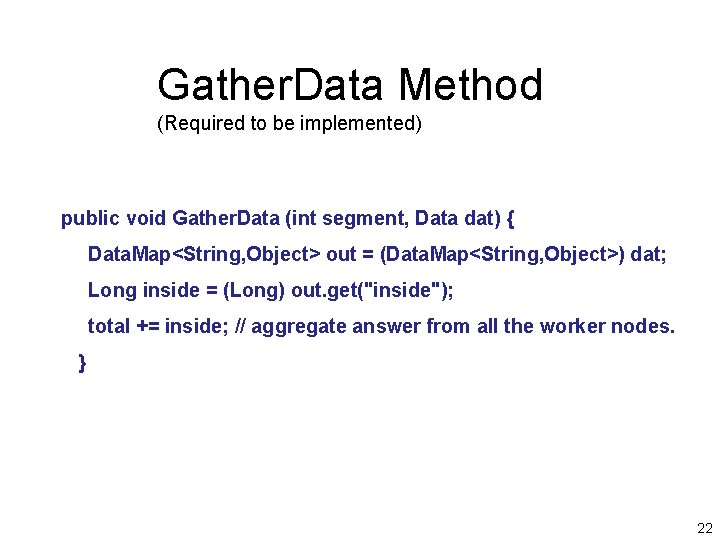 Gather. Data Method (Required to be implemented) public void Gather. Data (int segment, Data