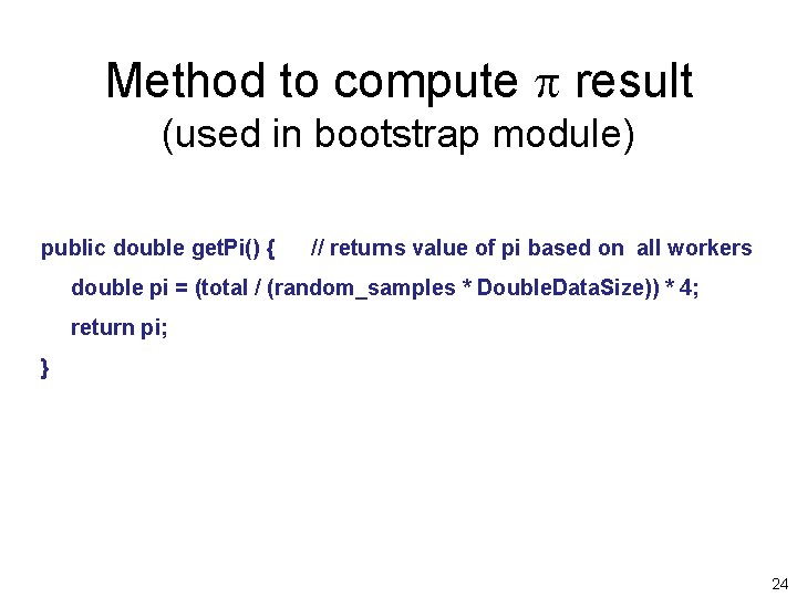 Method to compute p result (used in bootstrap module) public double get. Pi() {