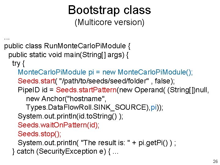 Bootstrap class (Multicore version). . . public class Run. Monte. Carlo. Pi. Module {