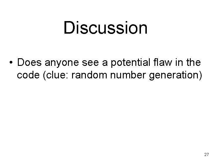 Discussion • Does anyone see a potential flaw in the code (clue: random number