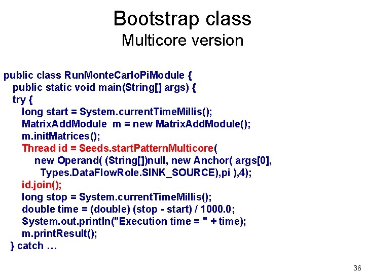 Bootstrap class Multicore version public class Run. Monte. Carlo. Pi. Module { public static