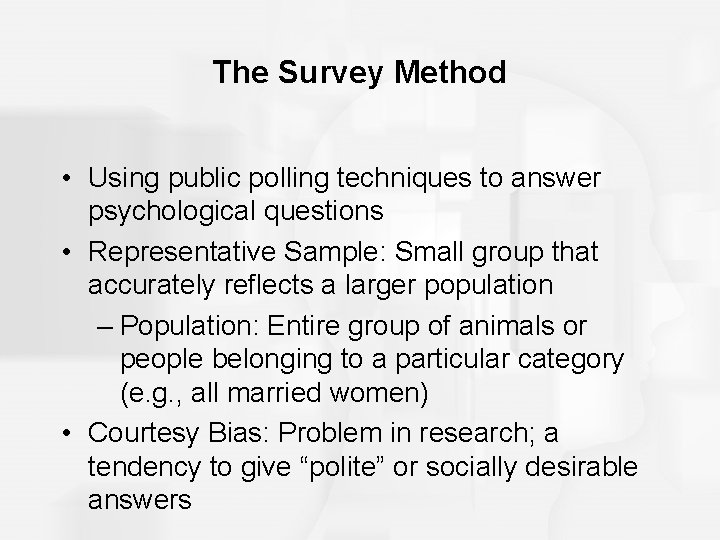 The Survey Method • Using public polling techniques to answer psychological questions • Representative