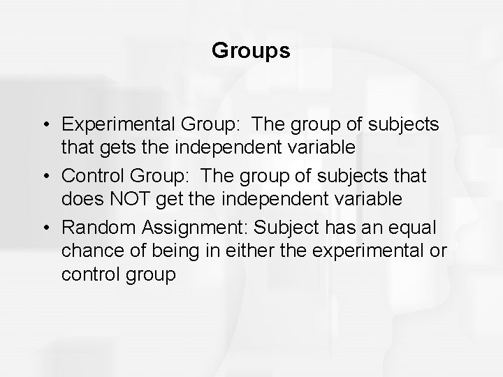 Groups • Experimental Group: The group of subjects that gets the independent variable •