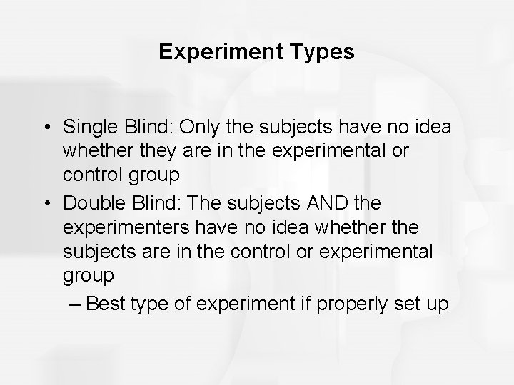 Experiment Types • Single Blind: Only the subjects have no idea whether they are