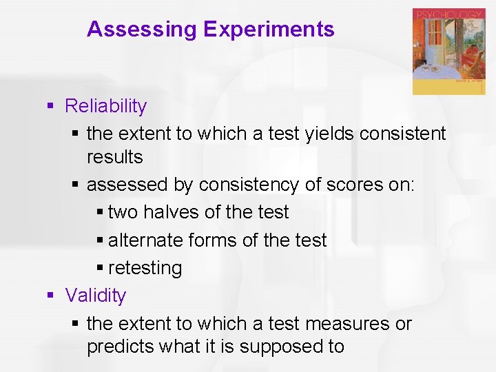 Assessing Experiments § Reliability § the extent to which a test yields consistent results
