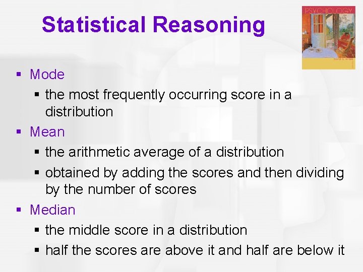 Statistical Reasoning § Mode § the most frequently occurring score in a distribution §