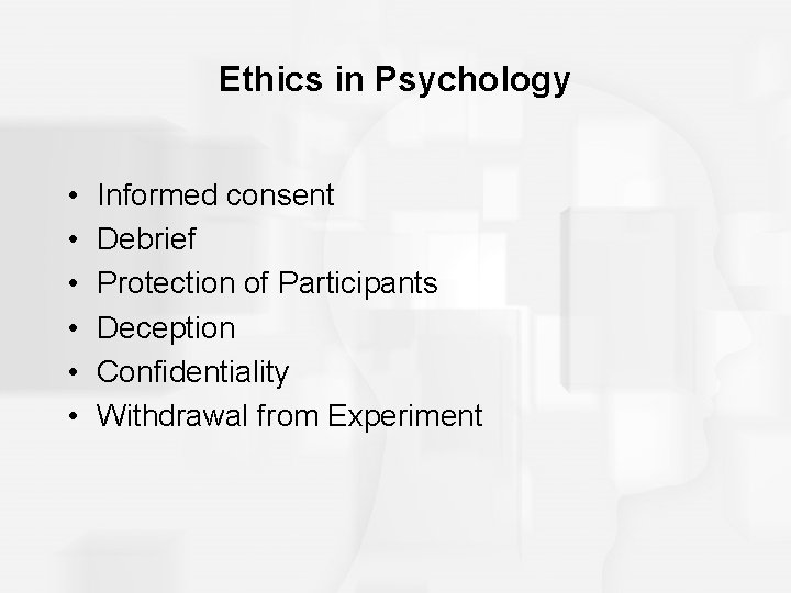 Ethics in Psychology • • • Informed consent Debrief Protection of Participants Deception Confidentiality