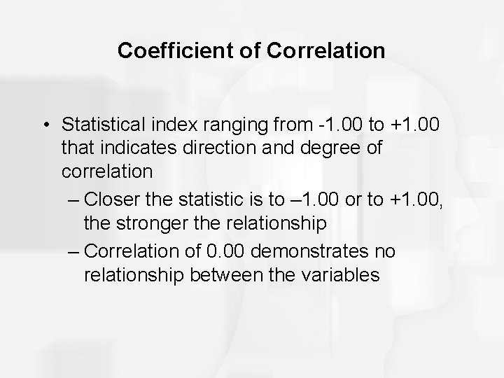 Coefficient of Correlation • Statistical index ranging from -1. 00 to +1. 00 that