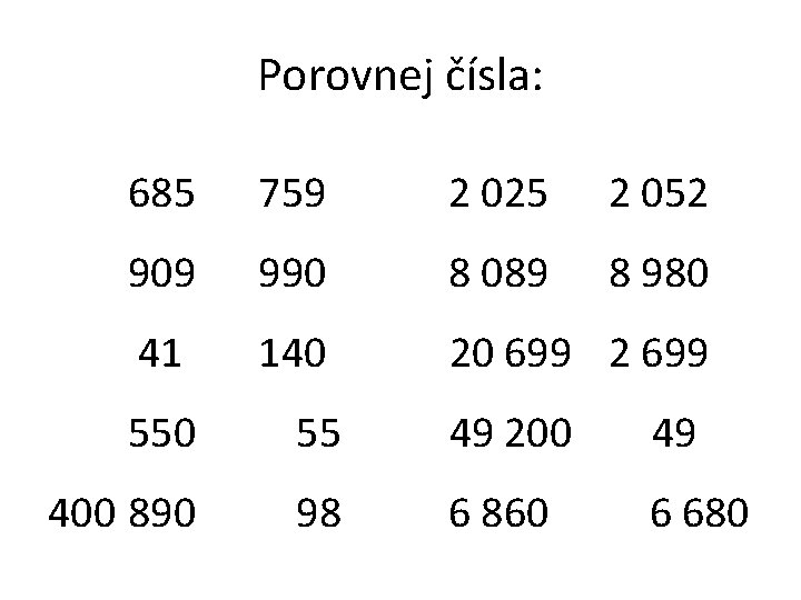 Porovnej čísla: 685 759 2 025 2 052 909 990 8 089 8 980
