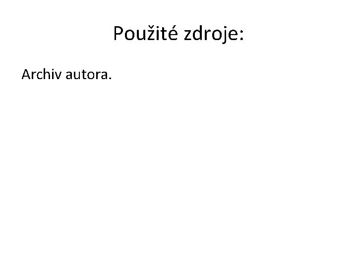 Použité zdroje: Archiv autora. 