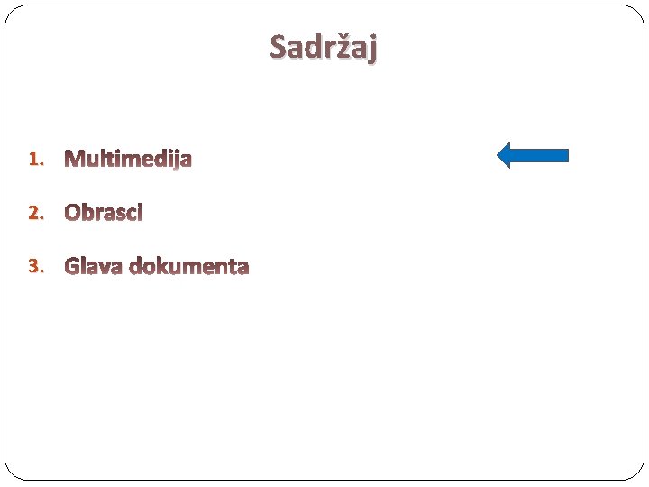 Sadržaj 1. Multimedija 2. Obrasci 3. Glava dokumenta 