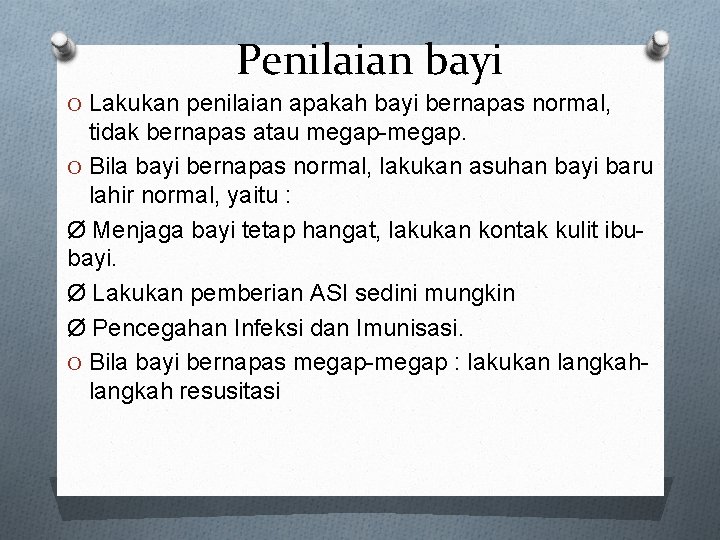 Penilaian bayi O Lakukan penilaian apakah bayi bernapas normal, tidak bernapas atau megap-megap. O