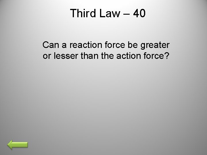 Third Law – 40 Can a reaction force be greater or lesser than the