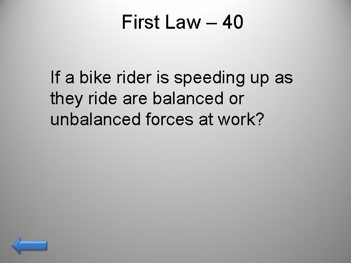 First Law – 40 If a bike rider is speeding up as they ride