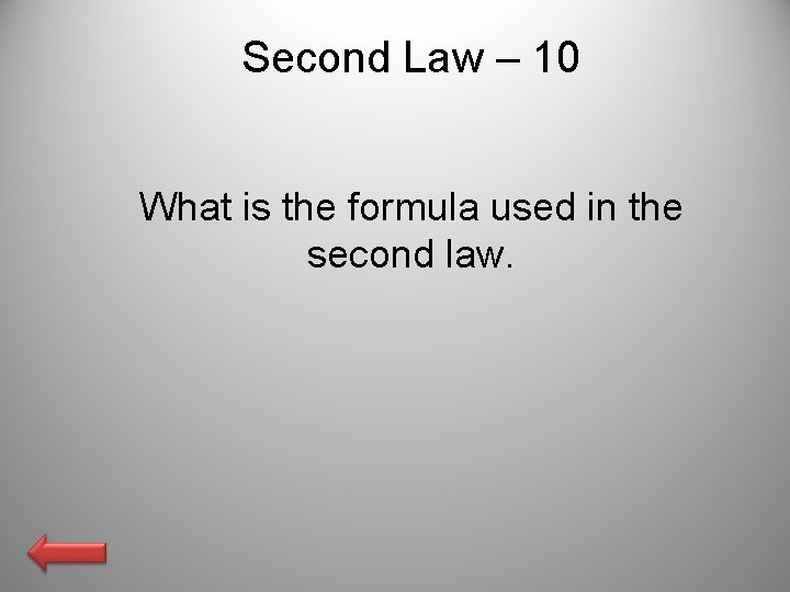 Second Law – 10 What is the formula used in the second law. 