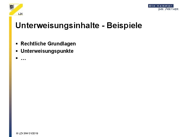 Unterweisungsinhalte - Beispiele § Rechtliche Grundlagen § Unterweisungspunkte § … © LZK BW 01/2019