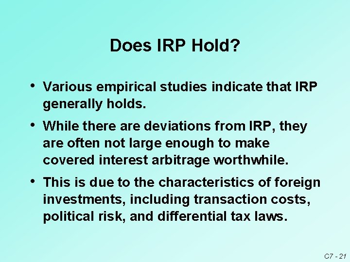 Does IRP Hold? • Various empirical studies indicate that IRP generally holds. • While