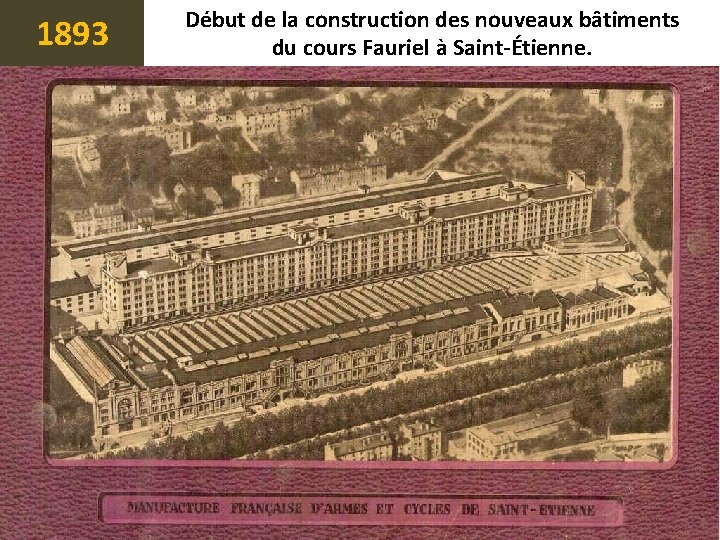 1893 Début de la construction des nouveaux bâtiments du cours Fauriel à Saint-Étienne. 