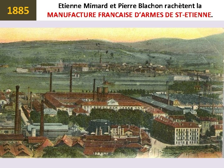 1885 Etienne Mimard et Pierre Blachon rachètent la MANUFACTURE FRANCAISE D’ARMES DE ST-ETIENNE 