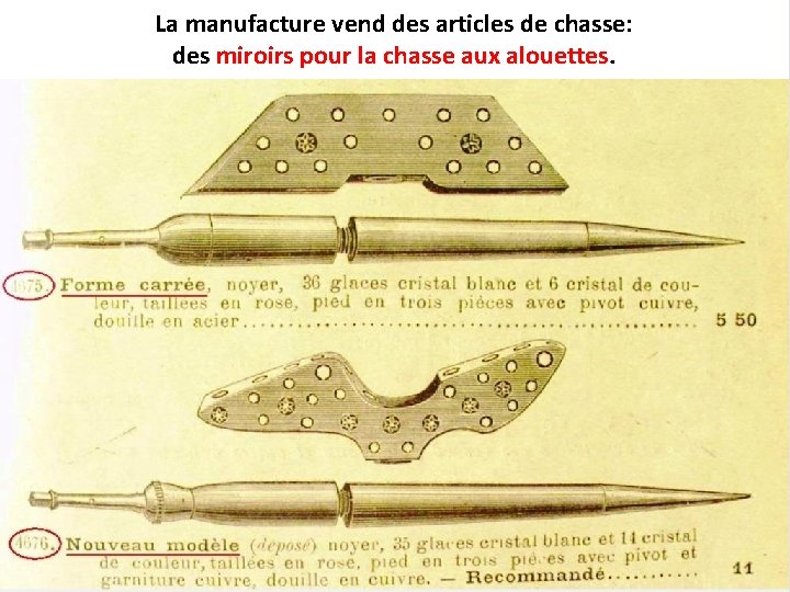 La manufacture vend des articles de chasse: des miroirs pour la chasse aux alouettes