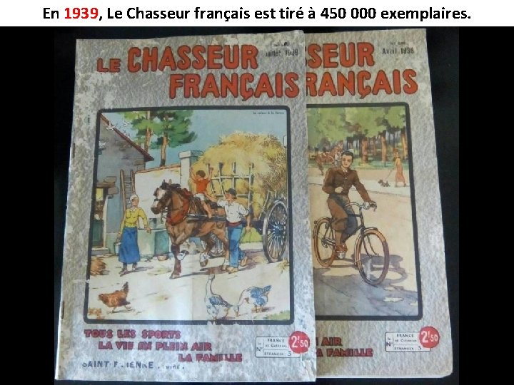 En 1939, 1939 Le Chasseur français est tiré à 450 000 exemplaires. 