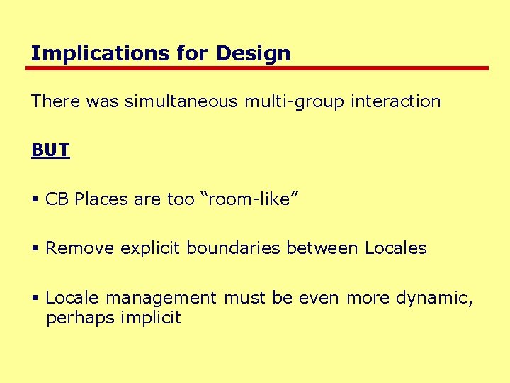 Implications for Design There was simultaneous multi-group interaction BUT § CB Places are too