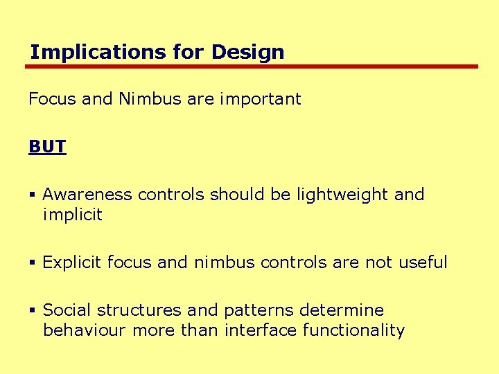 Implications for Design Focus and Nimbus are important BUT § Awareness controls should be