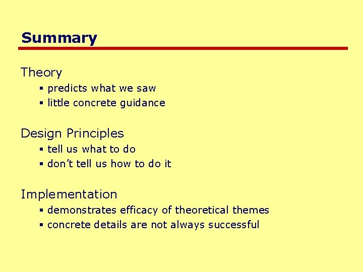 Summary Theory § predicts what we saw § little concrete guidance Design Principles §