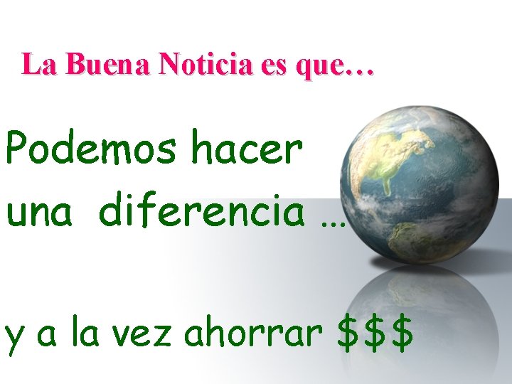 La Buena Noticia es que… Podemos hacer una diferencia … y a la vez