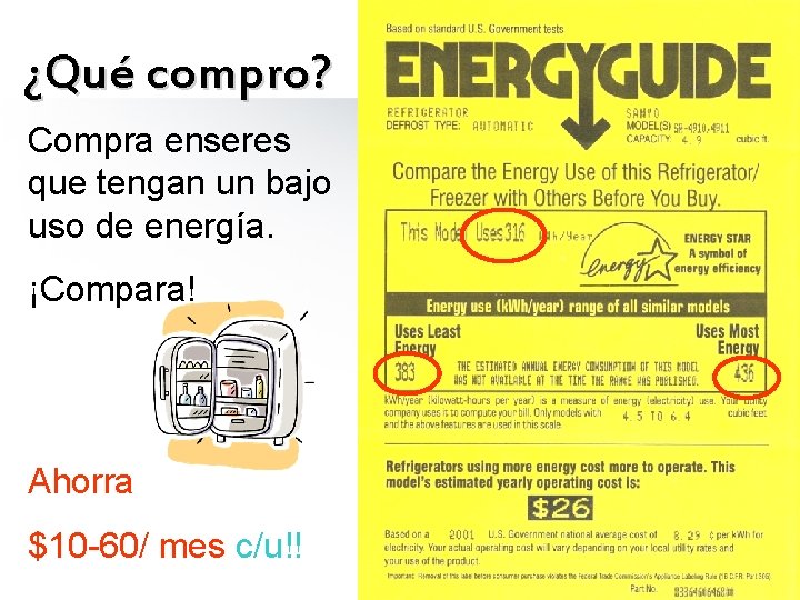 ¿Qué compro? Compra enseres que tengan un bajo uso de energía. ¡Compara! Ahorra $10