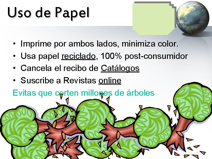 Uso de Papel • Imprime por ambos lados, minimiza color. • Usa papel reciclado,