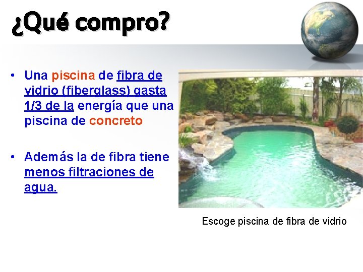 ¿Qué compro? • Una piscina de fibra de vidrio (fiberglass) gasta 1/3 de la