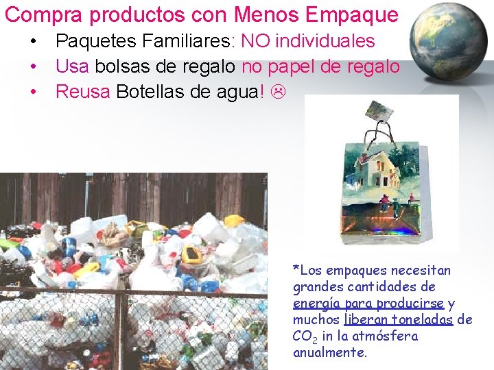 Compra productos con Menos Empaque • Paquetes Familiares: NO individuales • Usa bolsas de