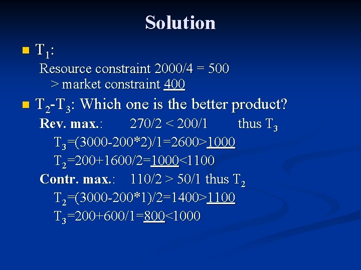 Solution n T 1: Resource constraint 2000/4 = 500 > market constraint 400 n