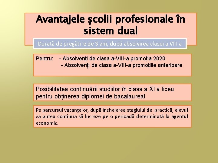 Avantajele școlii profesionale în sistem dual Durată de pregătire de 3 ani, după absolvirea