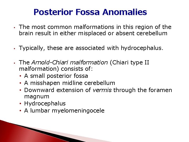 Posterior Fossa Anomalies • • • The most common malformations in this region of
