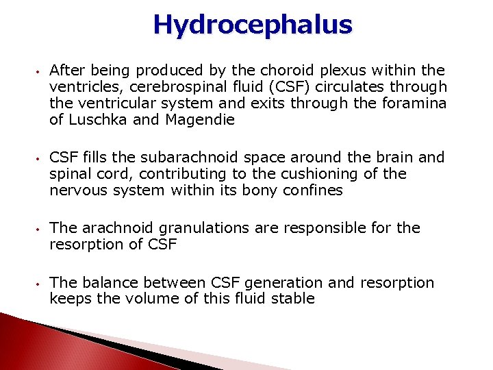 Hydrocephalus • • After being produced by the choroid plexus within the ventricles, cerebrospinal