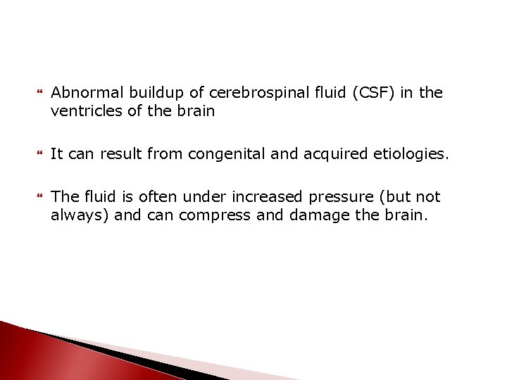  Abnormal buildup of cerebrospinal fluid (CSF) in the ventricles of the brain It